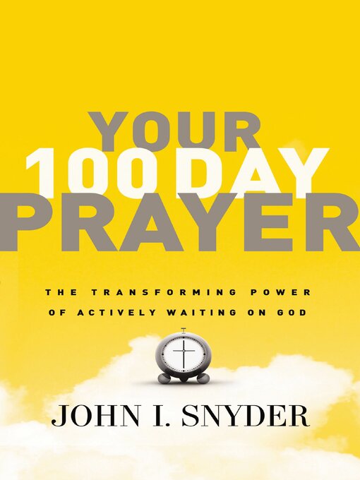 Title details for Your 100 Day Prayer by Dr. John I Snyder - Available